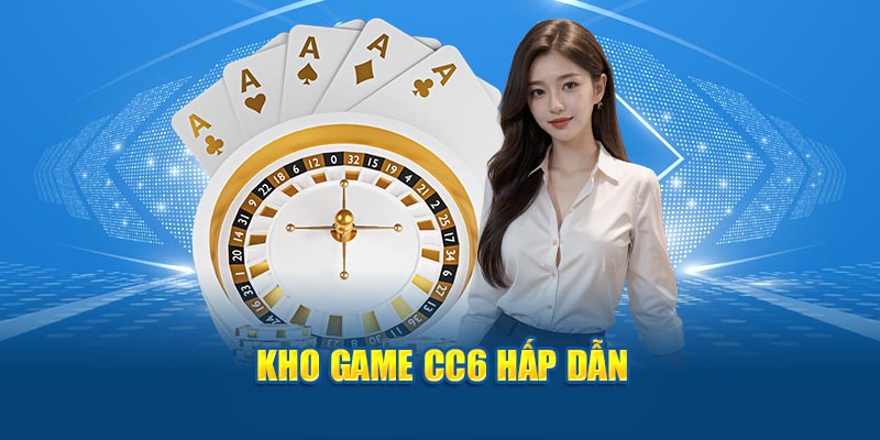 Kho game CC6 hấp dẫn