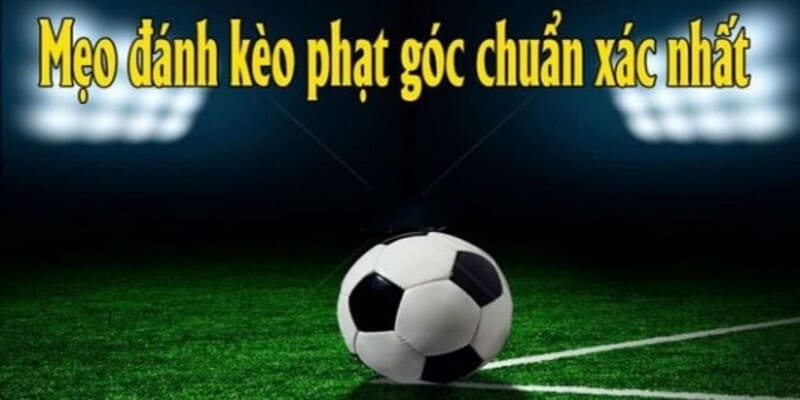 Một số kinh nghiệm cá cược kèo phạt góc hữu ích