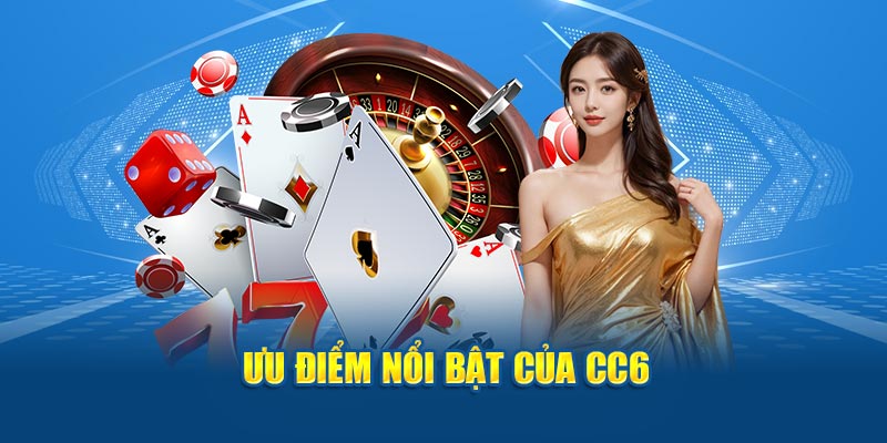 Ưu điểm nổi bật của CC6